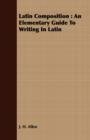 Latin Composition : An Elementary Guide To Writing In Latin - Book