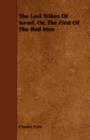 The Lost Tribes Of Israel, Or, The First Of The Red Men - Book