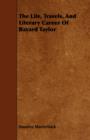 The Life, Travels, And Literary Career Of Bayard Taylor - Book