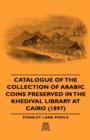 Catalogue of the Collection of Arabic Coins Preserved in the Khedival Library at Cairo (1897) - Book