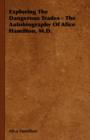 Exploring The Dangerous Trades - The Autobiography Of Alice Hamilton, M.D. - Book