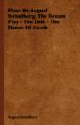 Plays By August Strindberg : The Dream Play - The Link - The Dance Of Death - Book