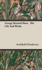 George Bernard Shaw - His Life And Works - Book