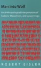 Man Into Wolf - An Anthropological Interpretation Of Sadism, Masochism, And Lycanthropy - Book