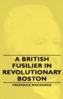 A British Fusilier In Revolutionary Boston - Book