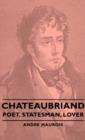 Chateaubriand - Poet, Statesman, Lover - Book