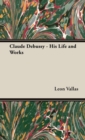 Claude Debussy - His Life And Works - Book