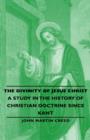 The Divinity of Jesus Christ - A Study in the History of Christian Doctrine Since Kant - Book