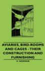 Aviaries, Bird-Rooms and Cages - Their Construction and Furnishing - Book
