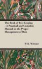 The Book of Bee-Keeping - A Practical and Complete Manual on the Proper Management of Bees - Book