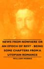 News from Nowhere or An Epoch of Rest - Being Some Chapters from A Utopian Romance - Book