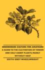 Greenhouse Culture for Amateurs - A Guide to the Cultivation of Tender and Half-Hardy Plants, Mainly without Heat - Book