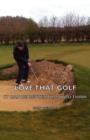 Love That Golf - It CAN Be Better Than You Think - Book