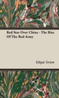 Red Star Over China - The Rise Of The Red Army - Book