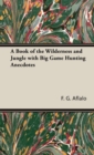 A Book of the Wilderness and Jungle with Big Game Hunting Anecdotes - Book