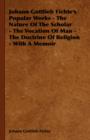 Johann Gottlieb Fichte's Popular Works - The Nature Of The Scholar - The Vocation Of Man - The Doctrine Of Religion - With A Memoir - Book