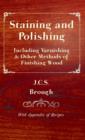 Staining and Polishing - Including Varnishing & Other Methods of Finishing Wood, With Appendix of Recipes - Book