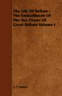 The Life Of Nelson : The Embodiment Of The Sea Power Of Great Britain Volume I - Book