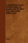 A Manual For Courts-Martial, Courts Of Inquiry And Of Other Procedure Under Military Law - Book