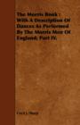 The Morris Book : With A Description Of Dances As Performed By The Morris Men Of England; Part IV. - Book