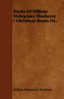 Works Of William Makepeace Thackeray - Christmas Books Etc.. - Book