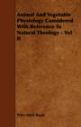 Animal And Vegetable Physiology Considered With Reference To Natural Theology - Vol II - Book