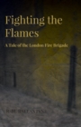 Fighting The Flames - A Tale Of The London Fire Brigade - Book
