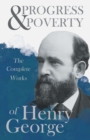 Progress And Poverty - The Complete Works Of Henry George - Book