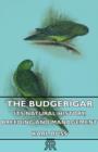 The Budgerigar - Its Natural History, Breeding And Management - Book