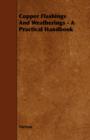 Copper Flashings And Weatherings - A Practical Handbook - Book