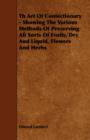 Th Art Of Confectionary - Showing The Various Methods Of Preserving All Sorts Of Fruits, Dry And Liquid, Flowers And Herbs - Book