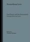 None Promethean Love : Paul Kurtz and the Humanistic Perspective on Love - eBook