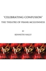 None "Celebrating Confusion" : The Theatre of Frank McGuinness - eBook