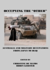 None Occupying the "Other" : Australia and Military Occupations from Japan to Iraq - eBook