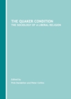 The Quaker Condition : The Sociology of a Liberal Religion - eBook