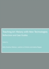 None Teaching Art History with New Technologies : Reflections and Case Studies - eBook