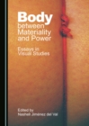 None Body between Materiality and Power : Essays in Visual Studies - eBook