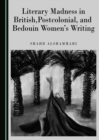 None Literary Madness in British, Postcolonial, and Bedouin Women's Writing - eBook