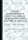 None Local Governments and the Public Health Delivery System in Kerala : Lessons of Collaborative Governance - eBook