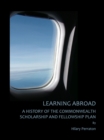 None Learning Abroad : A History of the Commonwealth Scholarship and Fellowship Plan - eBook