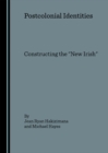 None Postcolonial Identities : Constructing the "New Irish" - eBook