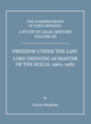 A Study in Legal History Volume III; Freedom under the Law : Lord Denning as Master of the Rolls, 1962-1982 - eBook