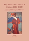 None Art, Politics and Society in Britain (1880-1914) : Aspects of Modernity and Modernism - eBook