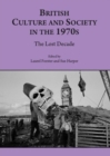 British Culture and Society in the 1970s : The Lost Decade - Book