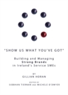 None "Show us what you've got" : Building and Managing Strong Brands in Ireland's Service SMEs - eBook