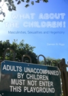 None What About the Children! Masculinities, Sexualities and Hegemony - eBook