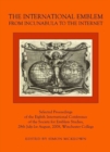The International Emblem : From Incunabula to the Internet Selected Proceedings of the Eighth International Conference of the Society for Emblem Studies, 28th July-1st August, 2008, Winchester College - Book