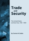 None Trade and Security : The United States and East Asia, 1961-1969 - eBook