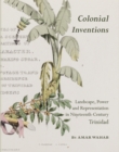 None Colonial Inventions : Landscape, Power and Representation in Nineteenth-Century Trinidad - eBook
