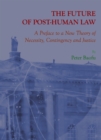 The Future of Post-Human Law : A Preface to a New Theory of Necessity, Contingency and Justice - eBook
